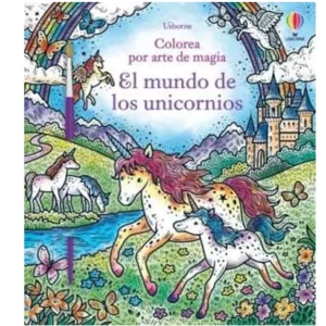 El mundo de los unicornios (Colorea por arte de magia)