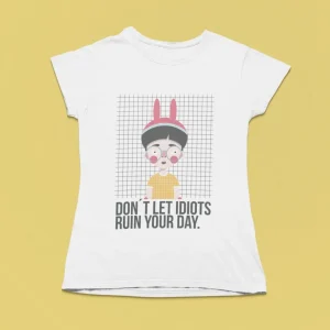 Camiseta de mujer - Don't let idiots ruin your day