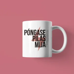 Taza - Póngase pilas mija