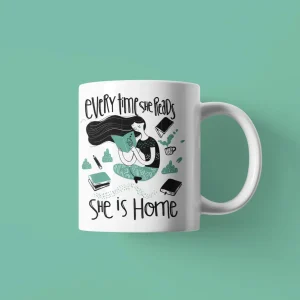 Taza para lectoras empedernidas - Every time she reads, she is home